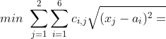 min\,\,\sum_{j=1}^{2}\sum_{i=1}^{6}c_{i,j}\sqrt{(x_j-a_i)^2+(y_j-b_i)^2}